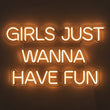 Girls Just Wanna Have Fun - LED Neon Sign